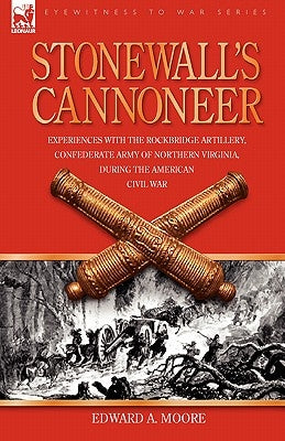 Stonewall's Cannoneer: Experiences with the Rockbridge Artillery, Confederate Army of Northern Virginia, During the American Civil War Paperback Leonaur Ltd
