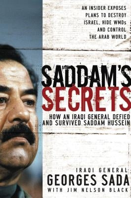 Saddam's Secrets: How an Iraqi General Defied and Survived Saddam Hussein Paperback Thomas Nelson