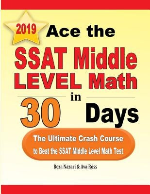 Ace the SSAT Middle Level Math in 30 Days: The Ultimate Crash Course to Beat the SSAT Middle Level Math Test Paperback Effortless Math Education