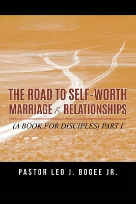 The Road to Self-Worth Marriage and Relationships: (A Book for Disciples) Part I Paperback Writers Branding LLC