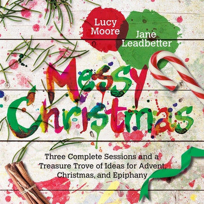 Messy Christmas: Three Complete Sessions and a Treasure Trove of Ideas for Advent, Christmas, and Epiphany Paperback IVP