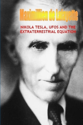 Nikola Tesla, UFOs and the Extraterrestrial Equation Paperback Lulu.com