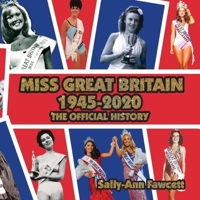 Miss Great Britain 1945 - 2020: The Official History Paperback 2qt Limited (Publishing)