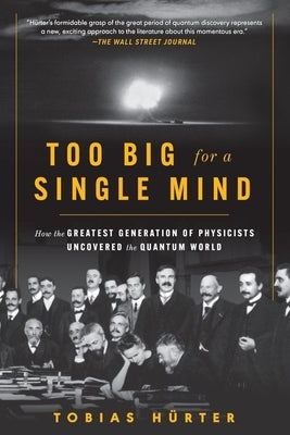 Too Big for a Single Mind: How the Greatest Generation of Physicists Uncovered the Quantum World Paperback Experiment