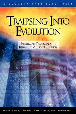 Traipsing Into Evolution: Intelligent Design and the Kitzmiller V. Dover Decision by Dewolf, David K.