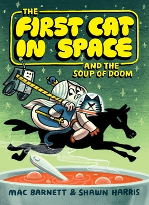 The First Cat in Space and the Soup of Doom: A Graphic Novel by Barnett, Mac