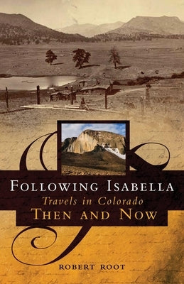 Following Isabella: Travels in Colorado Then and Now Paperback University of Oklahoma Press