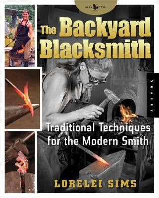 The Backyard Blacksmith: Traditional Techniques for the Modern Smith Paperback Quarry Books
