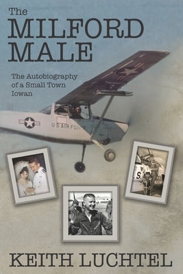 The Milford Male: The Autobiography of a Small Town Iowan Paperback Happy Jack Publishing, LLC