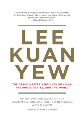 Lee Kuan Yew: The Grand Master's Insights on China, the United States, and the World MIT Press