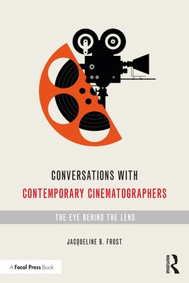 Conversations with Contemporary Cinematographers: The Eye Behind the Lens Paperback Routledge