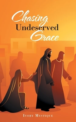 Chasing Undeserved Grace Paperback iUniverse