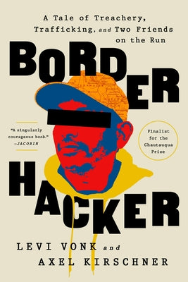 Border Hacker: A Tale of Treachery, Trafficking, and Two Friends on the Run Paperback Bold Type Books