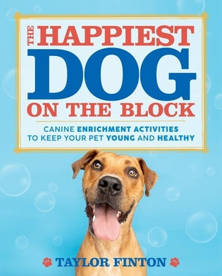 The Happiest Dog on the Block: Canine Enrichment Activities to Keep Your Pet Young and Healthy Paperback Castle Point Books
