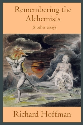 Remembering the Alchemists & other essays Paperback Richard Hoffman