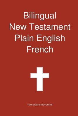 Bilingual New Testament, Plain English - French Bible Transcripture International