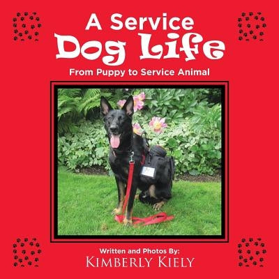 A Service Dog Life: From Puppy to Service Animal Paperback Authorhouse