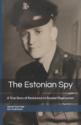 The Estonian Spy: A True Story of Resistance to Russian Oppression Paperback Terraprime, LLC