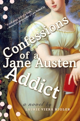 Confessions of a Jane Austen Addict by Rigler, Laurie Viera
