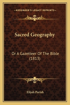 Sacred Geography: Or A Gazetteer Of The Bible (1813) Bible Kessinger Publishing