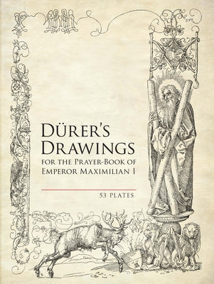 Durer's Drawings for the Prayer-Book of Emperor Maximilian I: 53 Plates Paperback Dover Publications