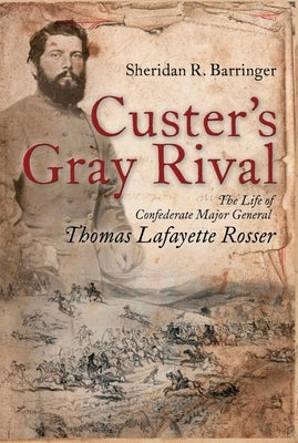 Custer's Gray Rival: The Life of Confederate Major General Thomas Lafayette Rosser Paperback Fox Run Publishing