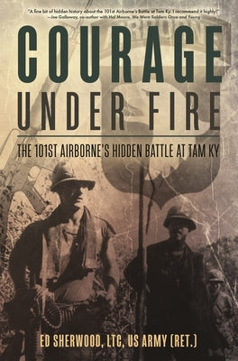 Courage Under Fire: The 101st Airborne's Hidden Battle at Tam KY Paperback Casemate
