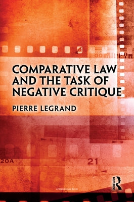 Comparative Law and the Task of Negative Critique by Legrand, Pierre