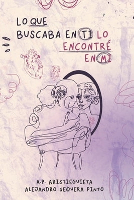 Lo que buscaba en ti, lo encontré en mí by Sequera Pinto, Alejandro