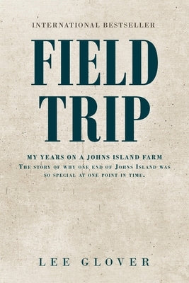 Field Trip: My Years on a Johns Island Farm: The story of why one end of Johns Island was so special at one point in time. Paperback Covenant Books