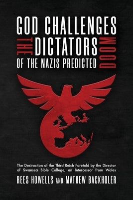 God Challenges the Dictators, Doom of the Nazis Predicted: The Destruction of the Third Reich Foretold by the Director of Swansea Bible College, An In Paperback Byfaith Media