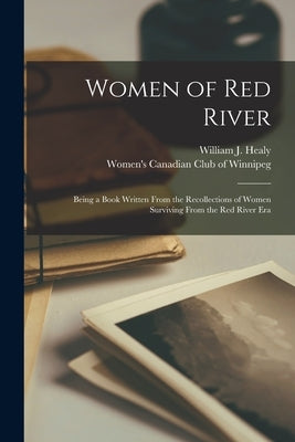 Women of Red River: Being a Book Written From the Recollections of Women Surviving From the Red River Era Paperback Legare Street Press