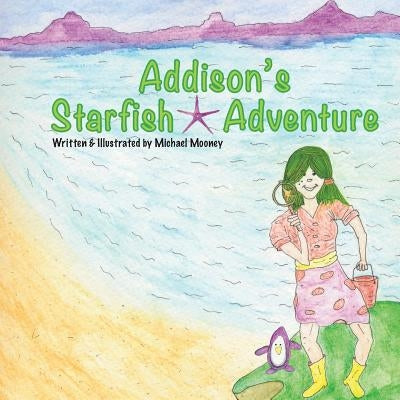 Addison's Starfish Adventure: A kids book about finding Starfish at the ocean. Paperback Createspace Independent Publishing Platform