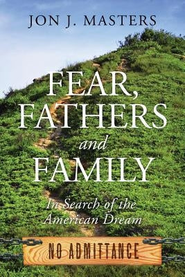 Fear, Fathers and Family: In Search of the American Dream Paperback Outskirts Press