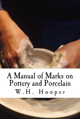 A Manual of Marks on Pottery and Porcelain: A Dictionary of Easy Reference Paperback Createspace Independent Publishing Platform