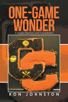 One-Game Wonder: A Hoops Memory and Compilation Paperback Xlibris Us
