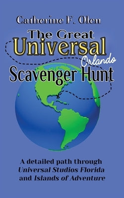 The Great Universal Studios Orlando Scavenger Hunt: A detailed path through Universal Studios Florida and Universal's Islands of Adventure Catherine Olen