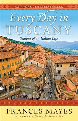 Every Day in Tuscany: Seasons of an Italian Life Paperback Crown Publishing Group (NY)