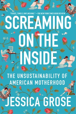 Screaming on the Inside: The Unsustainability of American Motherhood Paperback Mariner Books