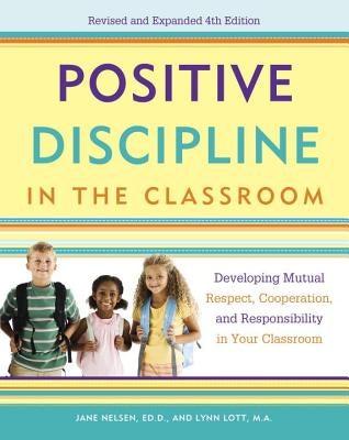 Positive Discipline in the Classroom: Developing Mutual Respect, Cooperation, and Responsibility in Your Classroom Paperback Harmony
