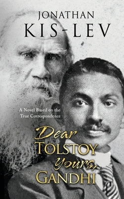 Dear Tolstoy, Yours Gandhi: A Novel Based on the True Correspondence Paperback Goldsmith Press