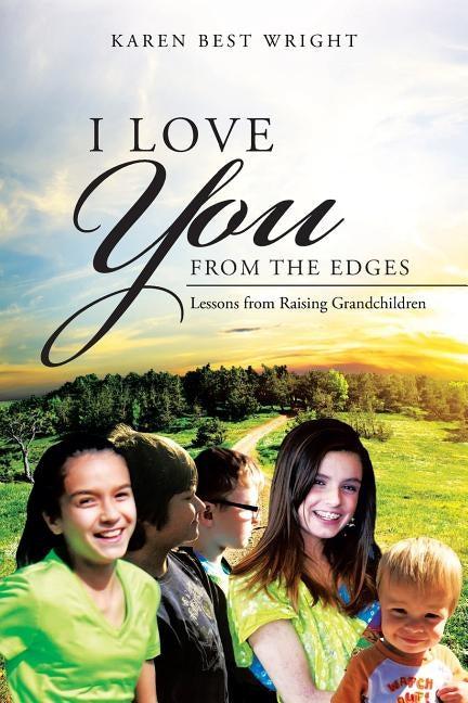 I Love You from the Edges: Lessons from Raising Grandchildren Paperback Authorhouse