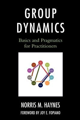 Group Dynamics: Basics and Pragmatics for Practitioners Paperback University Press of America