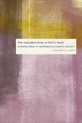 The Collaborative Artist's Book: Evolving Ideas in Contemporary Poetry and Art Paperback University of Iowa Press