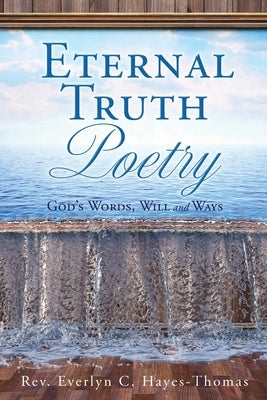 Eternal Truth Poetry: God's Words, Will and Ways Bible Xulon Press