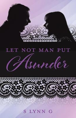 Let Not Man Put Asunder Paperback Xulon Press