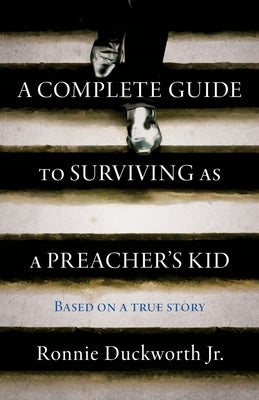 A Complete Guide to Surviving as a Preacher's Kid by Duckworth, Ronnie, Jr.