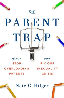 The Parent Trap: How to Stop Overloading Parents and Fix Our Inequality Crisis Paperback MIT Press