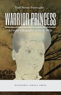 Warrior Princess: A People's Biography of Ida B. Wells Paperback Diasporic Africa Press