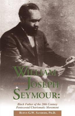 William Joseph Seymour: 1870-1922 Paperback Xulon Press